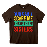 Chocolate Brown you can't scare me i have three sisters funny brother Heavy Core Tee - artisFamous