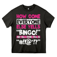 Asphalt how come everyone else yells bingo funny Heavy Core Tee - artisFamous