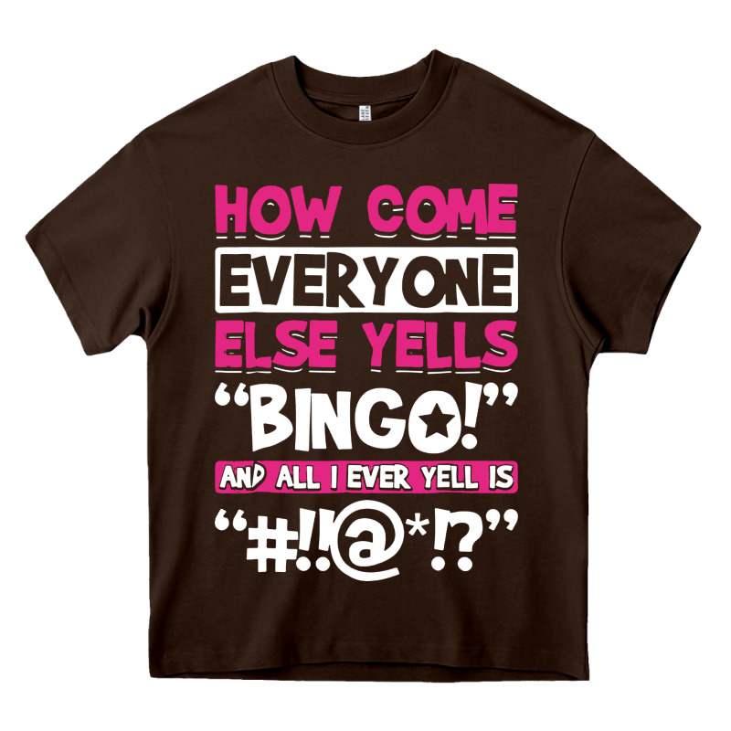 How Come Everyone Else Yells Bingo Funny Heavy Core Tee by artisFamous | Teevron