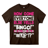Chocolate Brown how come everyone else yells bingo funny Heavy Core Tee - artisFamous