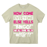 Mossy how come everyone else yells bingo funny Heavy Core Tee - artisFamous