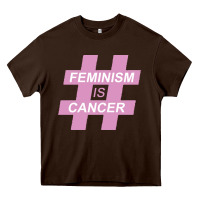 Chocolate Brown feminism is cancer Heavy Core Tee - artisFamous