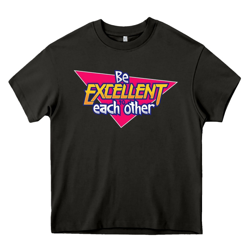 Be Excellent To Each Other Heavy Core Tee by artisFamous | Teevron