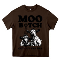 Chocolate Brown Moo bitch get out the hay Heavy Core Tee - artisFamous