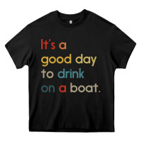 It's A Good Day To Drink On A Boat Heavy Core Tee | Teevron