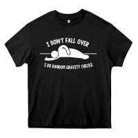 Black i don't fall over i do random gravity checks Heavy Core Tee - artisFamous