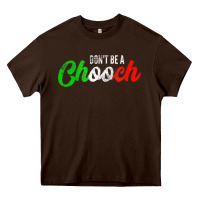 Chocolate Brown don't be a chooch  funny italian slang dad joke gift shirt Heavy Core Tee - artisFamous