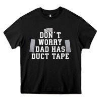 Don't Worry Dad Has Duct Tape Funny Saying Gift T Shirt Heavy Core Tee | Teevron