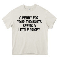 Cream funny, penny for your thoughts Heavy Core Tee - artisFamous