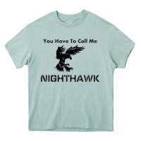 You Have Call Me Nighthawk Heavy Core Tee | Teevron
