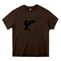 Chocolate Brown you have call me nighthawk Heavy Core Tee - artisFamous