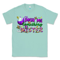 Seafoam Pour me something mister Classic Tee - FaDigitalArtStudio
