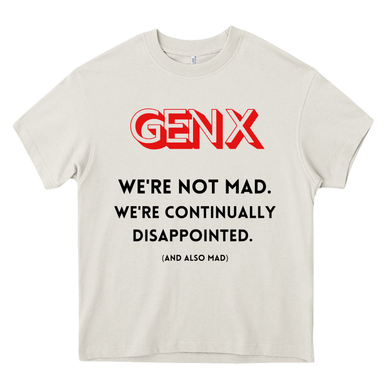 Genx Were Not Mad Heavy Core Tee by artisFamous | Teevron