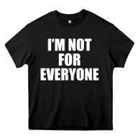 Black I'm Not For Everyone Funny Heavy Core Tee - artisFamous