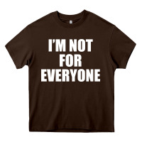 Chocolate Brown I'm Not For Everyone Funny Heavy Core Tee - artisFamous