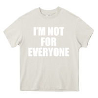 Cream I'm Not For Everyone Funny Heavy Core Tee - artisFamous