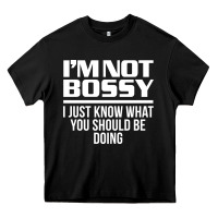 Black I'M NOT BOSSY I JUST KNOW WHAT YOU SHOULD BE DOING FUNNY Heavy Core Tee - artisFamous