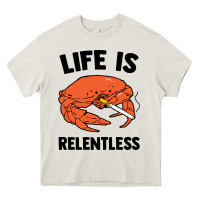 Cream crab life is relentless Heavy Core Tee - artisFamous