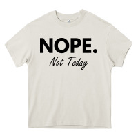 Cream nope not today Heavy Core Tee - artisFamous