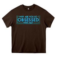 Chocolate Brown why are you so obsessed with me Heavy Core Tee - artisFamous