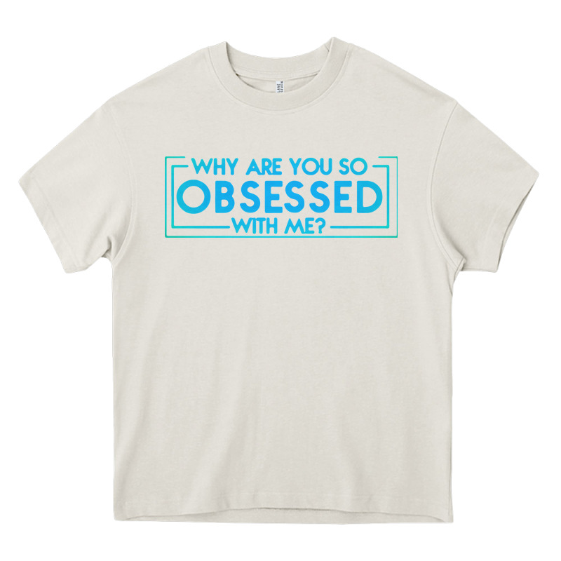 Why Are You So Obsessed With Me Heavy Core Tee by artisFamous | Teevron