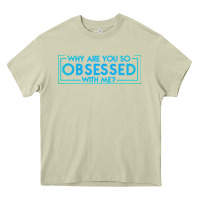Mossy why are you so obsessed with me Heavy Core Tee - artisFamous