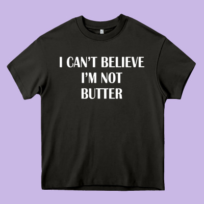 I Cant Believe Im Not Butter Heavy Core Tee Designed By Artisfamous