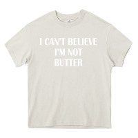 Cream i cant believe im not butter Heavy Core Tee - artisFamous
