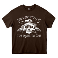 Chocolate Brown too weird to live too rare to die Heavy Core Tee - artisFamous