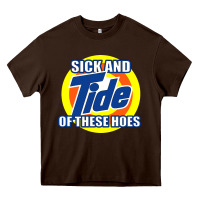 Chocolate Brown sick and tide of these hoes Heavy Core Tee - artisFamous