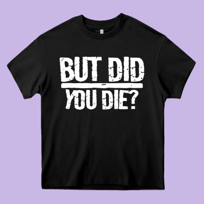 But Did You Die Heavy Core Tee Designed By Artisfamous