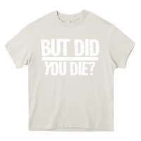 Cream but did you die Heavy Core Tee - artisFamous