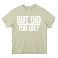 Mossy but did you die Heavy Core Tee - artisFamous