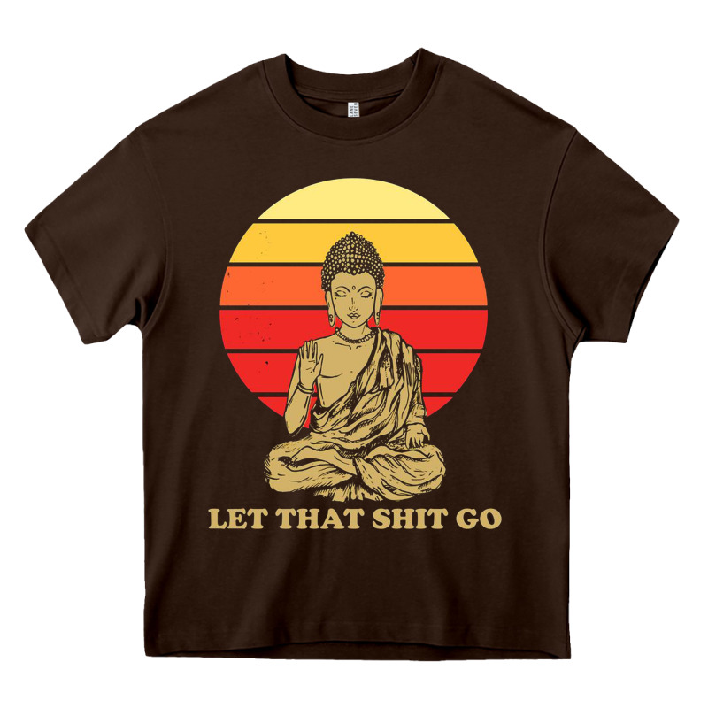 Let That Shit Go Buddha Heavy Core Tee by artisFamous | Teevron