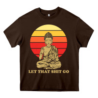 Chocolate Brown let that shit go buddha Heavy Core Tee - artisFamous