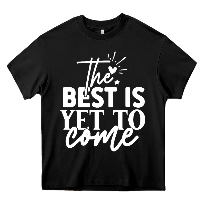 The Best Is Yet To Come Shirt Heavy Core Tee by artisFamous | Teevron