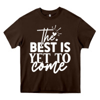 Chocolate Brown the best is yet to come shirt Heavy Core Tee - artisFamous