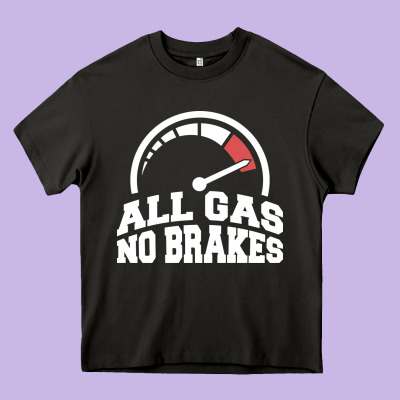All Gas No Brakes Heavy Core Tee Designed By Artisfamous