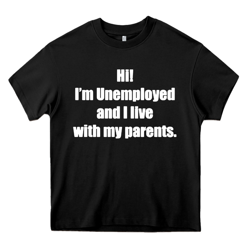 I'm Unemployed And I Live With My Parents Heavy Core Tee by artisFamous | Teevron