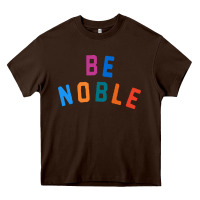 Chocolate Brown be noble tee Heavy Core Tee - artisFamous