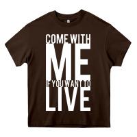 Chocolate Brown come with me if you want to live Heavy Core Tee - artisFamous