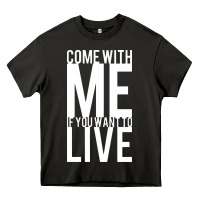Come With Me If You Want To Live Heavy Core Tee | Teevron