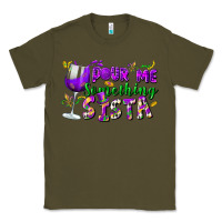 Army Green Pour me something sista Classic Tee - FaDigitalArtStudio