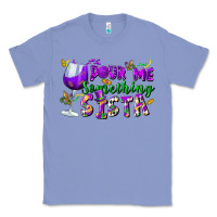 Colony Blue Pour me something sista Classic Tee - FaDigitalArtStudio