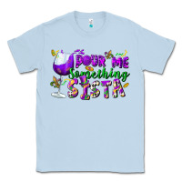 Dusty Blue Pour me something sista Classic Tee - FaDigitalArtStudio