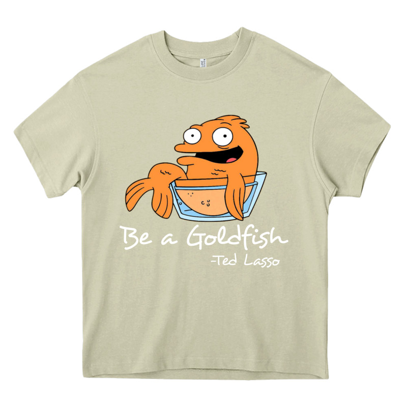 Be A Goldfish Ted Losso Heavy Core Tee by artisFamous | Teevron