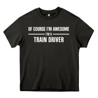 Asphalt i'm awesome i'm a train driver Heavy Core Tee - artisFamous