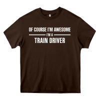 I'm Awesome I'm A Train Driver Heavy Core Tee | Teevron