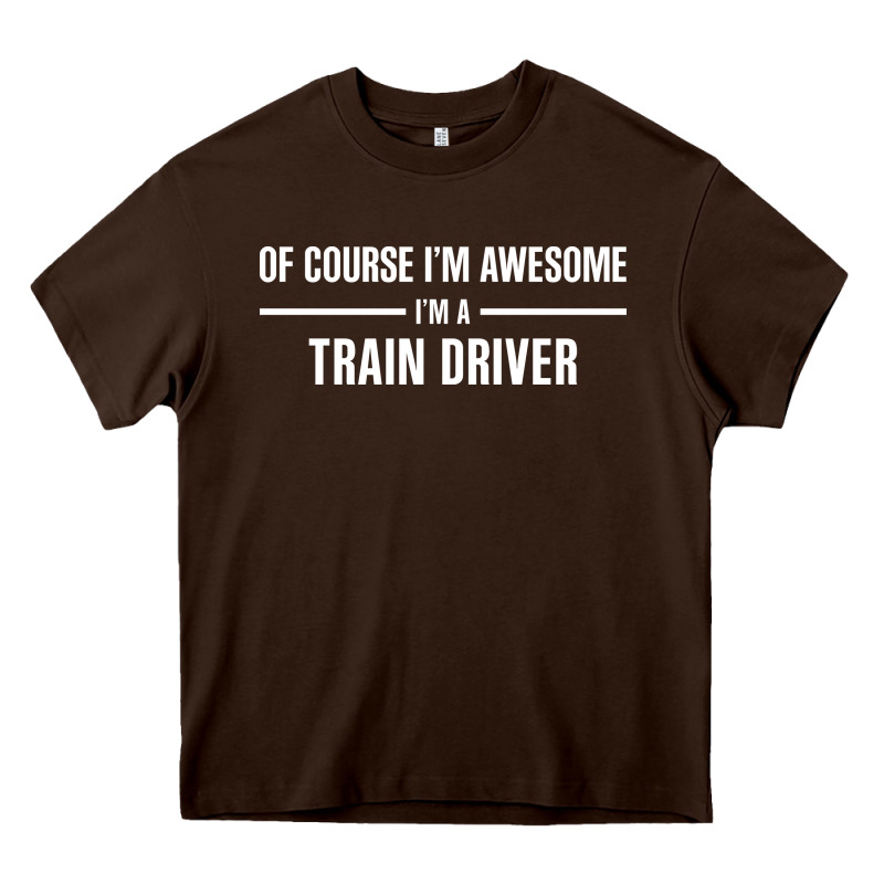 I'm Awesome I'm A Train Driver Heavy Core Tee by artisFamous | Teevron