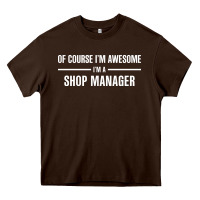 Chocolate Brown i'm awesome i'm a shop manager Heavy Core Tee - artisFamous